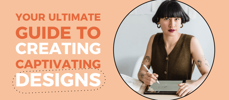 Your Ultimate Guide to Creating Captivating Designs